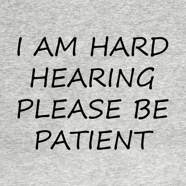 I am hard hearing please be patient by creativitythings 